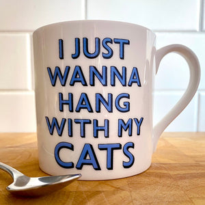 I Just Wanna Hang with my Cats Bone China Mug