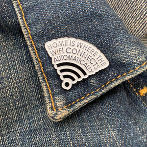 Home is where the WiFi... Enamel Pin Badge