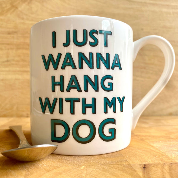 I Just Wanna Hang with my Dog Bone China Mug